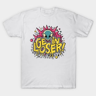 Get In Loser Alien UFO Funny T-Shirt